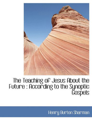 Cover for Henry Burton Sharman · The Teaching of Jesus about the Future: According to the Synoptic Gospels (Hardcover Book) (2009)