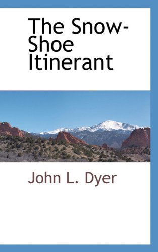 The Snow-shoe Itinerant - John L. Dyer - Książki - BCR (Bibliographical Center for Research - 9781117653945 - 7 grudnia 2009