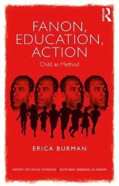 Cover for Erica Burman · Fanon, Education, Action: Child as Method - Concepts for Critical Psychology (Hardcover Book) (2018)
