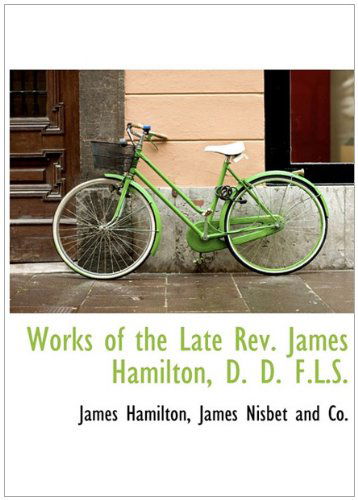 Cover for James Hamilton · Works of the Late Rev. James Hamilton, D. D. F.l.s. (Hardcover Book) (2010)