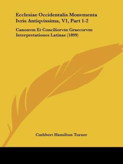 Cover for Cuthbert Hamilton Turner · Ecclesiae Occidentalis Monvmenta Ivris Antiqvissima, V1, Part 1-2 (Paperback Book) (2010)