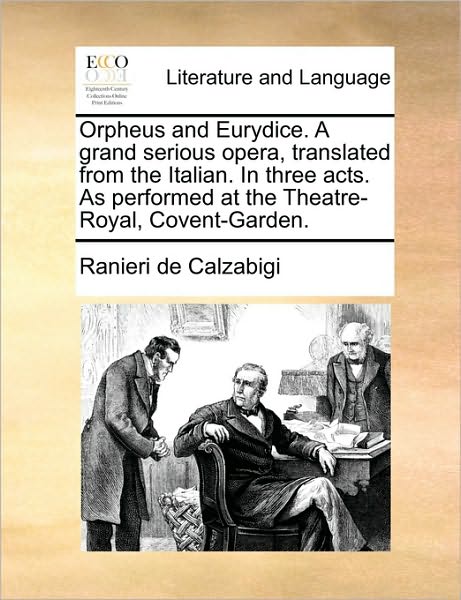 Cover for Ranieri De Calzabigi · Orpheus and Eurydice. a Grand Serious Opera, Translated from the Italian. in Three Acts. As Performed at the Theatre-royal, Covent-garden. (Paperback Book) (2010)