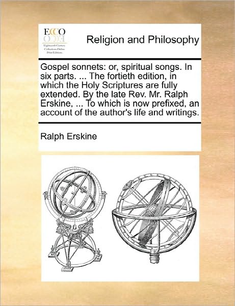 Cover for Ralph Erskine · Gospel Sonnets: Or, Spiritual Songs. in Six Parts. ... the Fortieth Edition, in Which the Holy Scriptures Are Fully Extended. by the L (Paperback Book) (2010)