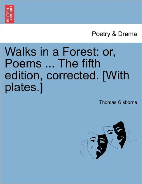 Cover for Thomas Gisborne · Walks in a Forest: Or, Poems ... the Fifth Edition, Corrected. [with Plates.] (Paperback Book) (2011)