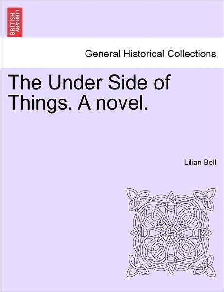 Cover for Lilian Bell · The Under Side of Things. a Novel. (Paperback Bog) (2011)