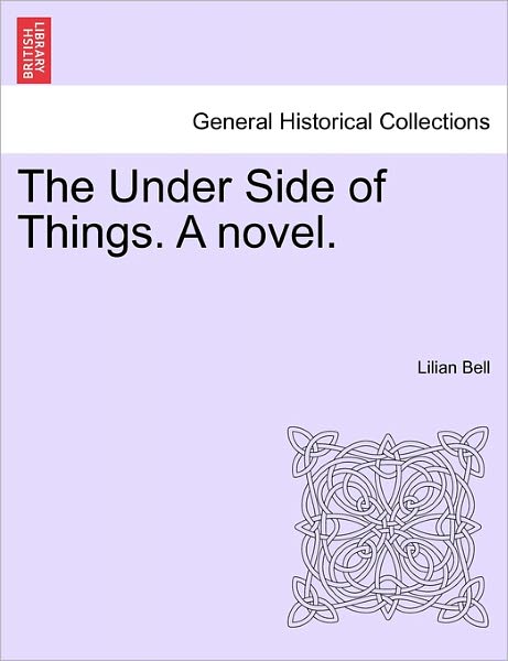 Cover for Lilian Bell · The Under Side of Things. a Novel. (Pocketbok) (2011)