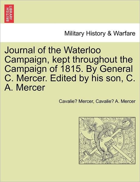 Cover for Cavalie Mercer · Journal of the Waterloo Campaign, Kept Throughout the Campaign of 1815. by General C. Mercer. Edited by His Son, C. A. Mercer (Paperback Book) (2011)
