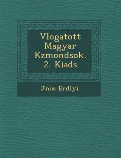 Cover for J Nos Erd Lyi · V Logatott Magyar K Zmond Sok. 2. Kiad S (Paperback Book) (2012)