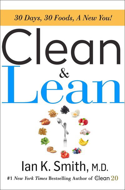 Cover for Ian K. Smith · Clean &amp; Lean: 30 Days, 30 Foods, a New You! (Hardcover Book) (2019)