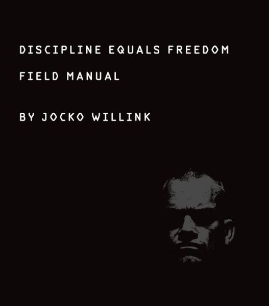 Discipline Equals Freedom: Field Manual - Jocko Willink - Bøger - St Martin's Press - 9781250156945 - 17. oktober 2017