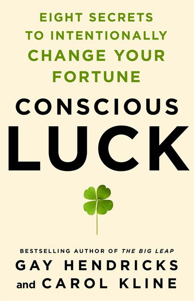 Cover for Hendricks, Gay, PhD · Conscious Luck: Eight Secrets to Intentionally Change Your Fortune (Hardcover Book) (2020)