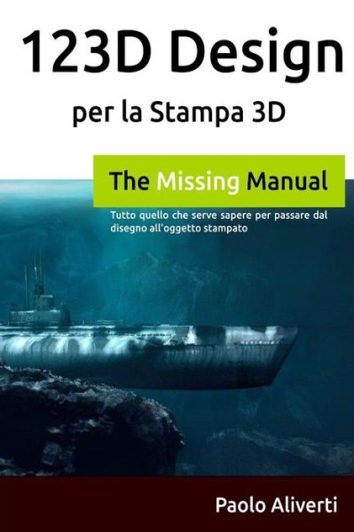 123d Design Per La Stampa 3d: Tutto Quello Che Serve Sapere Per Passare Dal Disegno All'oggetto Stampato - Paolo Aliverti - Books - lulu.com - 9781291816945 - April 3, 2014