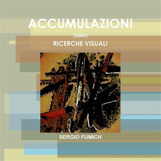 Cover for Sergio Fumich · Accumulazioni (2005). Ricerche Visuali (Pocketbok) (2015)