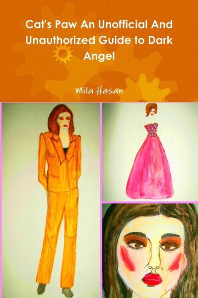 Cat's Paw an Unofficial and Unauthorized Guide to Dark Angel - Mila Hasan - Livros - Lulu.com - 9781326613945 - 2 de abril de 2016