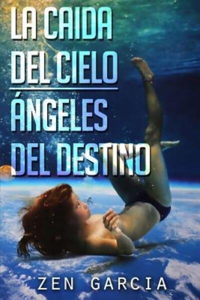 Cover for Zen Garcia · La Caida Del Cielo: Angeles Del Destino (Taschenbuch) (2015)