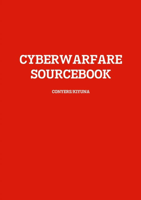 Cover for A Kiyuna · Cyberwarfare Sourcebook (Paperback Book) (2015)