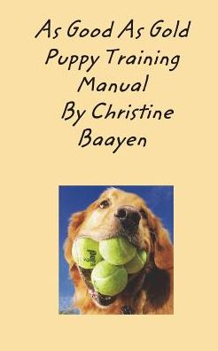 Cover for Christine Baayen · As Good As Gold Puppy Training Manual (Paperback Book) (2018)