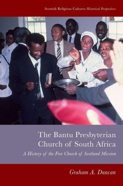 Cover for Graham A Duncan · Bantu Presbyterian Church of South Africa: A History of the Free Church of Scotland Mission - Scottish Religious Cultures (Pocketbok) (2024)