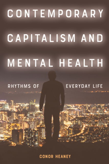Cover for Conor Heaney · Contemporary Capitalism and Mental Health: Rhythms of Everyday Life (Paperback Book) (2026)