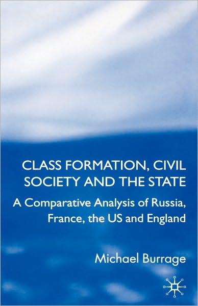 Cover for Michael Burrage · Class Formation, Civil Society and the State: A Comparative Analysis of Russia, France, UK and the US (Hardcover Book) [2008 edition] (2008)