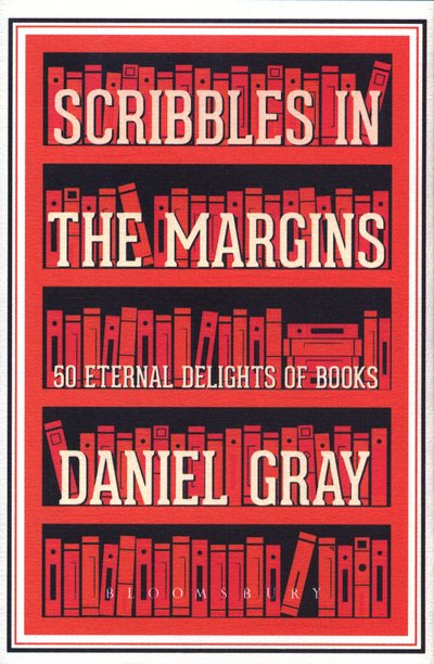 Cover for Daniel Gray · Scribbles in the Margins: 50 Eternal Delights of Books SHORTLISTED FOR THE BOOKS ARE MY BAG READERS AWARDS! (Hardcover Book) (2017)