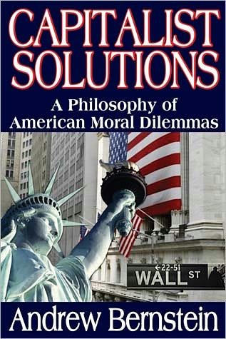 Cover for Andrew Bernstein · Capitalist Solutions: A Philosophy of American Moral Dilemmas (Inbunden Bok) (2011)