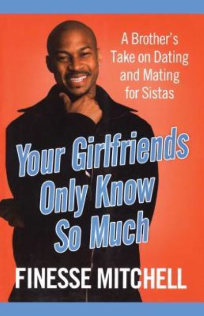 Cover for Finesse Mitchell · Your Girlfriends Only Know So Much: the Surprising Truth About What men Are Really Thinking (Paperback Book) (2011)