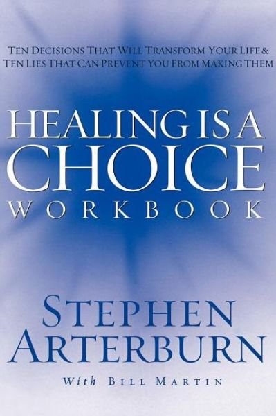 Cover for Stephen Arterburn · Healing is a Choice Workbook: Ten Decisions That Will Transform Your Life and the Ten Lies That Can Prevent You from Making Them (Paperback Book) (2005)