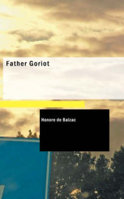 Father Goriot - Honore De Balzac - Books - BiblioBazaar - 9781426405945 - May 29, 2008