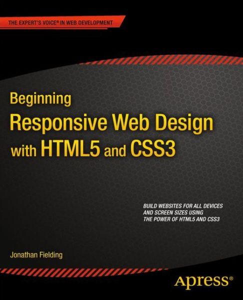 Beginning Responsive Web Design with HTML5 and CSS3 - Jonathan Fielding - Books - Springer-Verlag Berlin and Heidelberg Gm - 9781430266945 - August 27, 2014