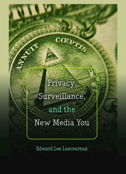 Cover for Edward Lee Lamoureux · Privacy, Surveillance, and the New Media You - Digital Formations (Paperback Book) [New edition] (2017)