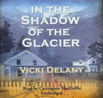Cover for Vicki Delany · In the Shadow of the Glacier (Constable Molly Smith) (CD) [Unabridged edition] (2007)