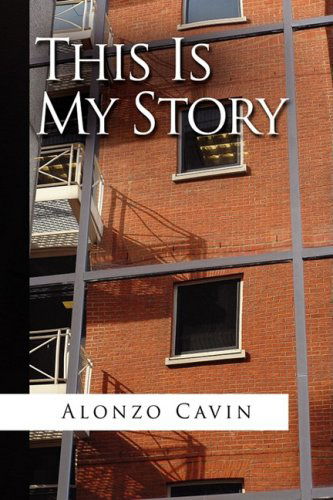 Cover for Alonzo Cavin · This is My Story (Hardcover Book) (2009)