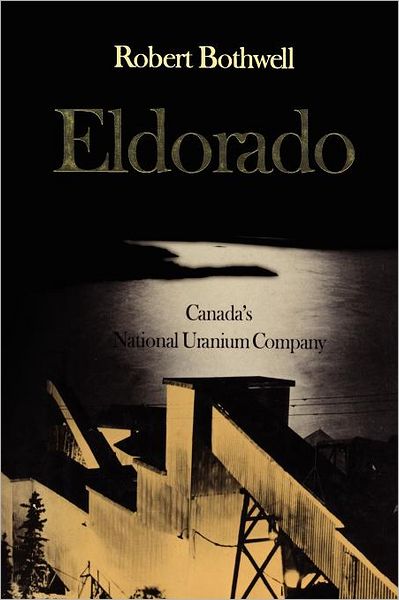 Cover for Robert Bothwell · Eldorado: Canada's National Uranium Company - Heritage (Paperback Book) (2011)