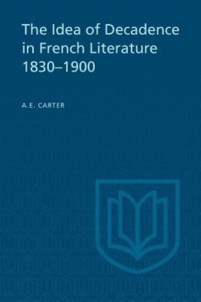 Cover for A E Carter · The Idea of Decadence in French Literature, 1830-1900 (Pocketbok) (1978)