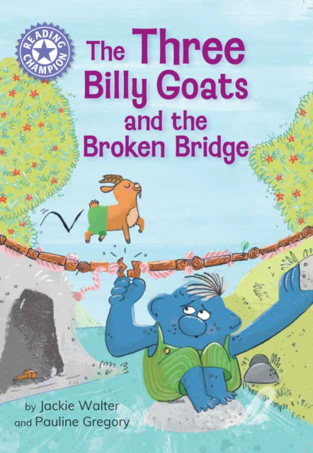 Reading Champion: The Three Billy Goats and the Broken Bridge: Independent Reading Purple 8 - Reading Champion - Jackie Walter - Kirjat - Hachette Children's Group - 9781445190945 - torstai 13. kesäkuuta 2024