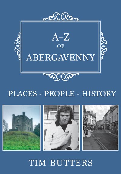Cover for Tim Butters · A-Z of Abergavenny: Places-People-History - A-Z (Paperback Book) (2018)
