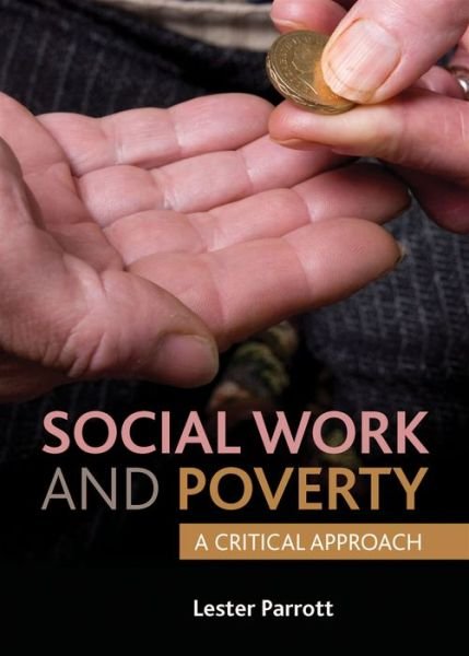 Cover for Parrott, Lester (School of Public Policy and Professional Practice, Keele University.) · Social Work and Poverty: A Critical Approach (Paperback Book) (2013)