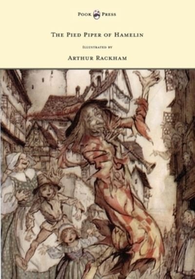 Cover for Robert Browning · The Pied Piper of Hamelin - Illustrated by Arthur Rackham (Paperback Bog) (2013)