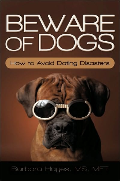 Cover for Barbara Hayes Ms Mft · Beware of Dogs: How to Avoid Dating Disasters (Hardcover Book) (2010)