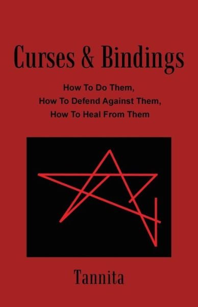 Cover for Tannita · Curses &amp; Bindings: How to Do Them, How to Defend Against Them, How to Heal from Them (Taschenbuch) (2014)