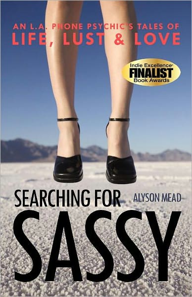 Cover for Alyson Mead · Searching for Sassy: an L.a. Phone Psychic's Tales of Life, Lust &amp; Love (Paperback Book) (2011)