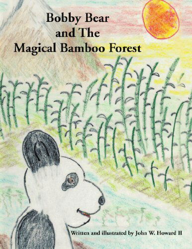 Cover for John W. Howard II · Bobby Bear and the Magical Bamboo Forest (Paperback Book) (2010)