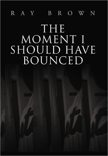 Cover for Ray Brown · The Moment I Should Have Bounced (Paperback Book) (2010)