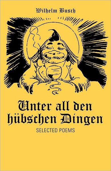 Cover for Wilhelm Busch · Unter All den Hübschen Dingen: Selected Poems (Paperback Book) (2012)