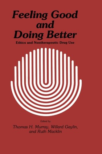 Cover for Thomas H. Murray · Feeling Good and Doing Better: Ethics and Nontherapeutic Drug Use - Contemporary Issues in Biomedicine, Ethics, and Society (Paperback Book) [Softcover reprint of the original 1st ed. 1984 edition] (2011)