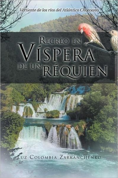 Cover for Luz Colombia Zarkanchenko · Recreo en Víspera De Un Réquien: Vertiente De Los Ríos Del Atlántico Chocoano (Pocketbok) [Spanish edition] (2012)