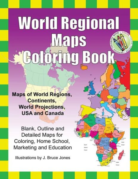 Cover for J Bruce Jones · World Regional Maps Coloring Book: Maps of World Regions, Continents, World Projections, USA and Canada (Paperback Book) (2011)