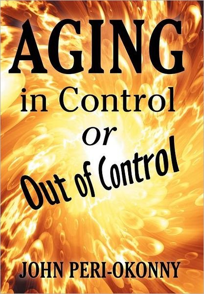 John Peri-okonny · Aging in Control or out of Control (Hardcover Book) (2012)