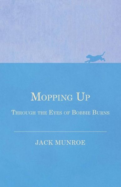 Cover for Jack Munroe · Mopping Up - Through the Eyes of Bobbie Burns (Paperback Bog) (2016)